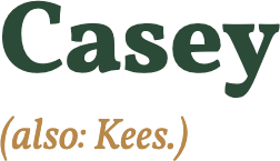 Casey (also: Kees.)